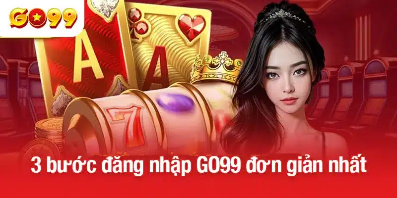 3 bước đăng nhập GO99 đơn giản nhất