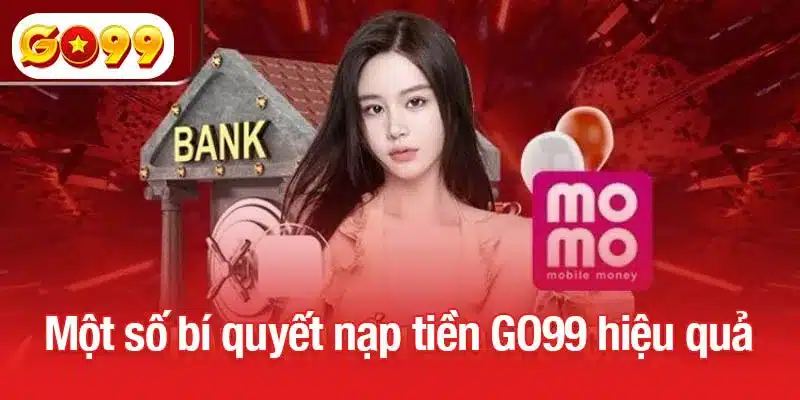 Một số bí quyết nạp tiền GO99 hiệu quả