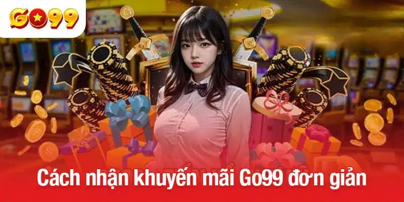 Cách nhận khuyến mãi Go99 đơn giản