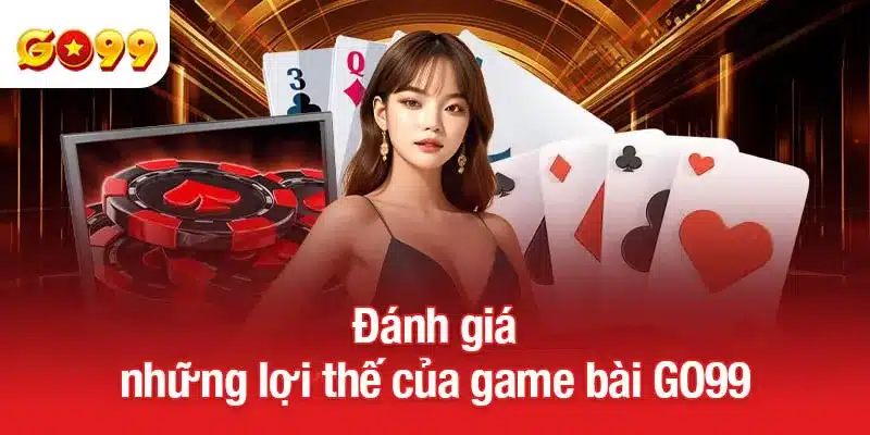 Đánh giá những lợi thế của game bài GO99