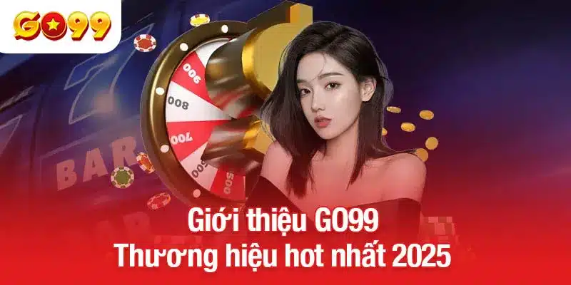 Giới thiệu GO99 - Thương hiệu hot nhất 2025