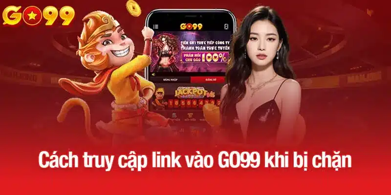 Cách để truy cập link vào GO99 khi bị chặn