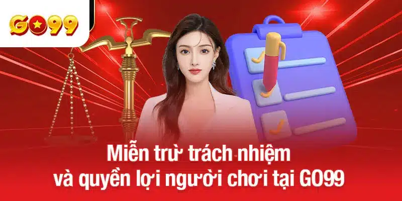 Miễn trừ trách nhiệm và quyền lợi người chơi tại GO99