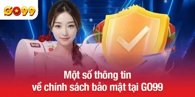 Một số thông tin về chính sách bảo mật tại GO99