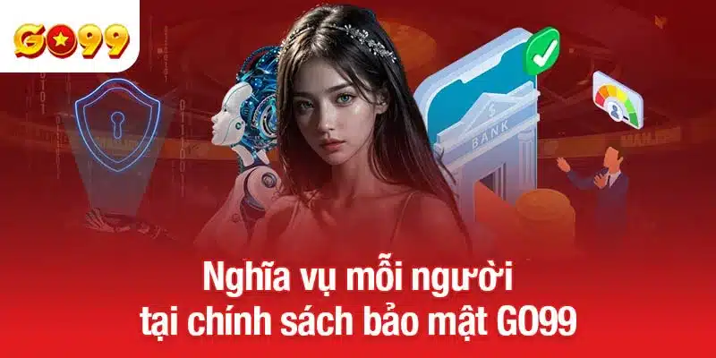 Nghĩa vụ mỗi người tại chính sách bảo mật GO99