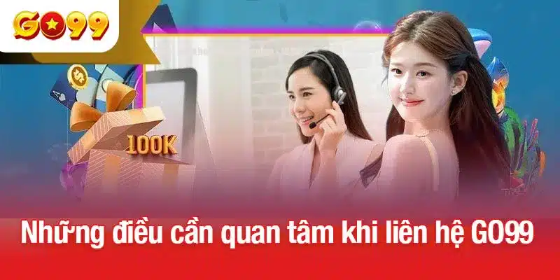 Những điều cần quan tâm khi liên hệ GO99