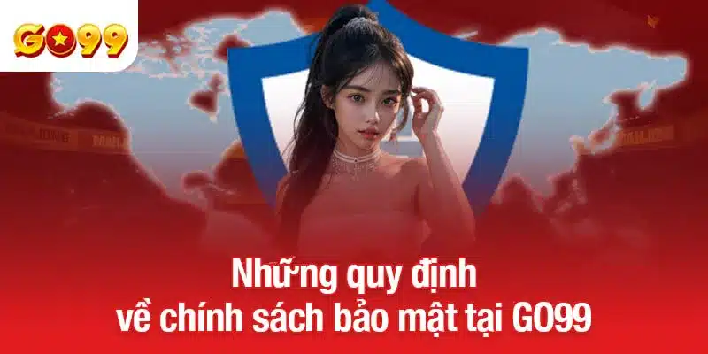 Những quy định về chính sách bảo mật tại GO99