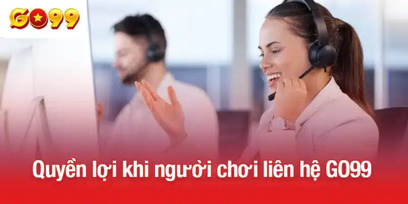 Quyền lợi khi người chơi liên hệ GO99