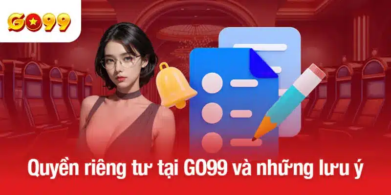 Quyền riêng tư tại GO99 và những lưu ý