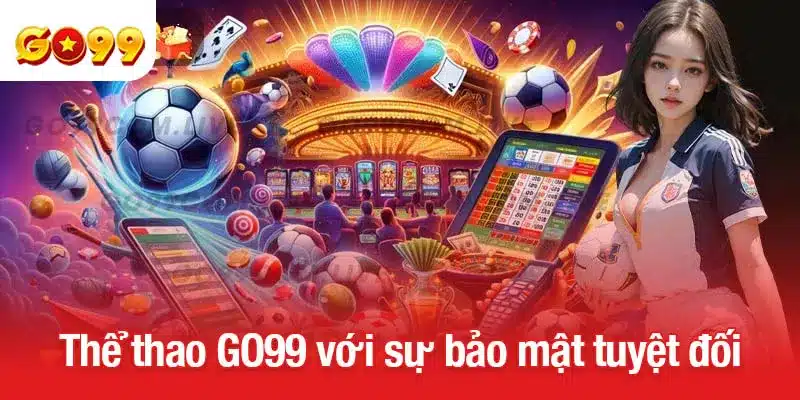 Thể thao GO99 với sự bảo mật tuyệt đối