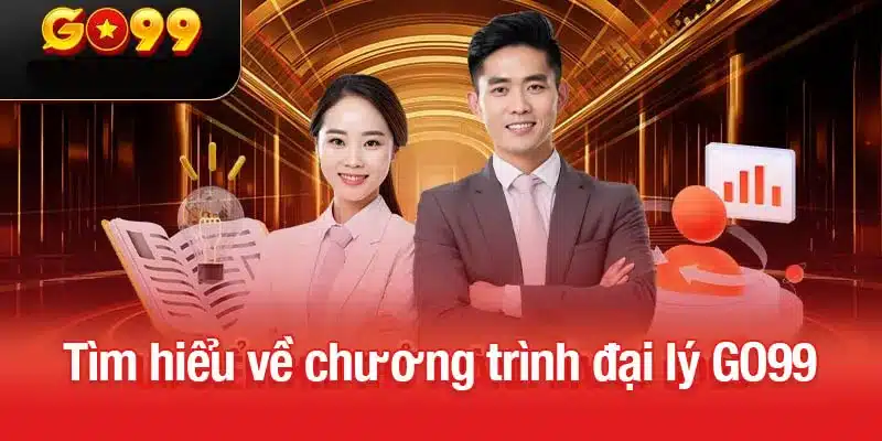 Tìm hiểu về chương trình đại lý GO99